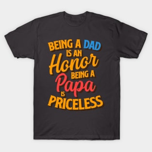 Being a Dad is an Honor, Being a Papa is Priceless T-Shirt